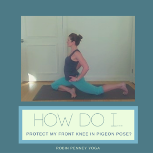 Keeping Your Front Knee Safe in Pigeon Pose