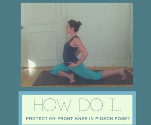 Keeping Your Front Knee Safe in Pigeon Pose